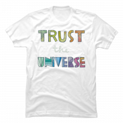 trust the universe t shirt